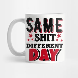 Same Shit Different Day Sarcastic Daily Grind Mug